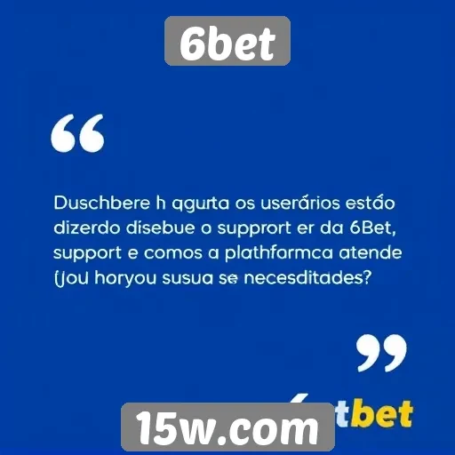 Opiniões de usuários sobre o suporte da 6bet